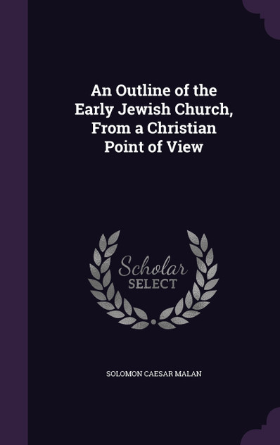 An Outline of the Early Jewish Church, From a Christian Point of View An Outline of the Early Jewish Church, From a Christian Point of View