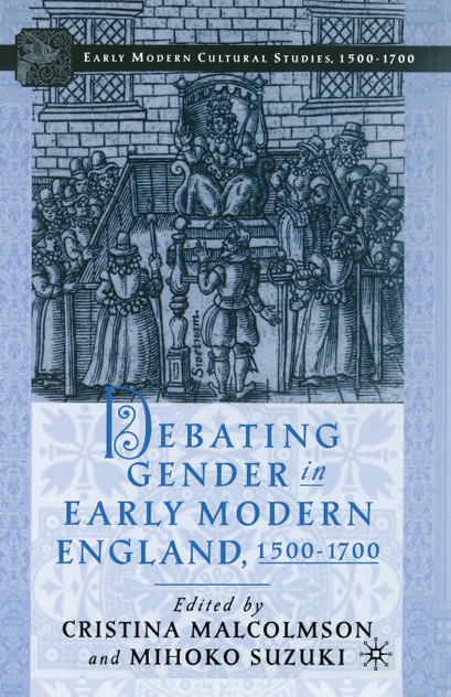 Debating Gender in Early Modern England, 1500-1700 Debating Gender in Early Modern England, 1500-1700