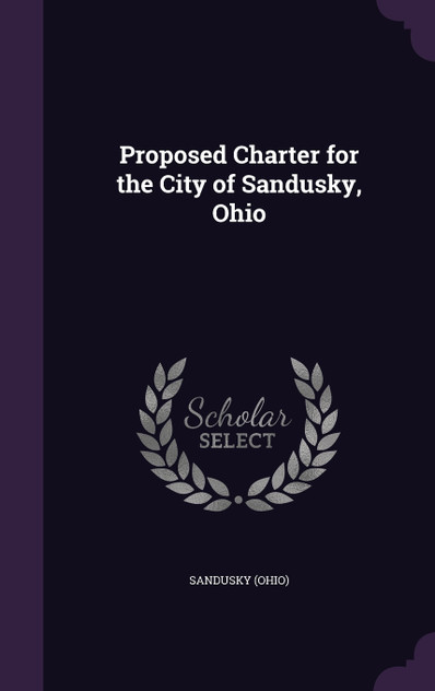 Proposed Charter for the City of Sandusky, Ohio Proposed Charter for the City of Sandusky, Ohio