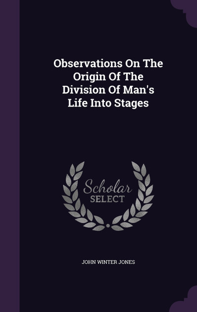 Observations On The Origin Of The Division Of Man's Life Into Stages Observations On The Origin Of The Division Of Man's Life Into Stages