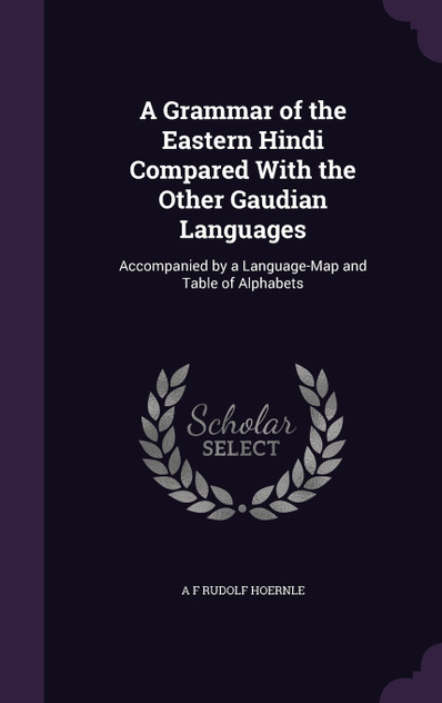 A Grammar of the Eastern Hindi Compared With the Other Gaudian Languages A Grammar of the Eastern Hindi Compared With the Other Gaudian Languages
