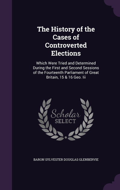 The History of the Cases of Controverted Elections