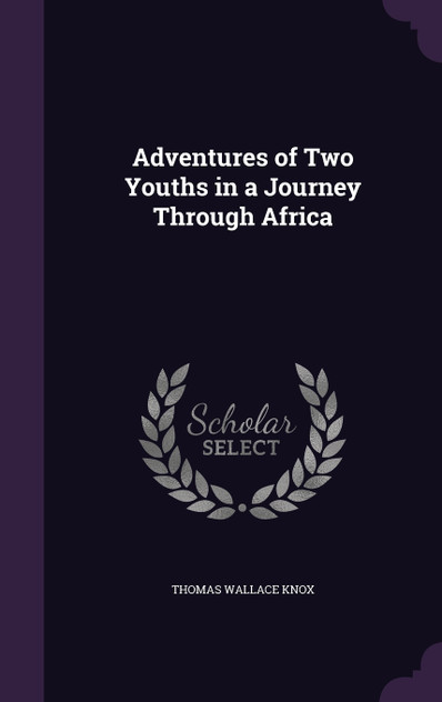 Adventures of Two Youths in a Journey Through Africa Adventures of Two Youths in a Journey Through Africa