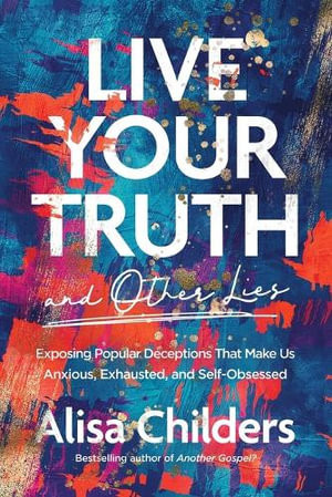 Live Your Truth and Other Lies