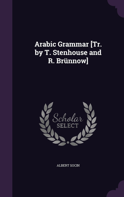 Arabic Grammar [Tr. by T. Stenhouse and R. Brünnow]