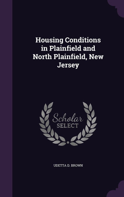 Housing Conditions in Plainfield and North Plainfield, New Jersey Housing Conditions in Plainfield and North Plainfield, New Jersey