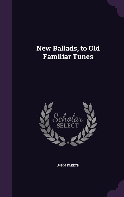 New Ballads, to Old Familiar Tunes New Ballads, to Old Familiar Tunes