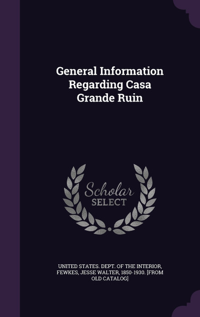 General Information Regarding Casa Grande Ruin General Information Regarding Casa Grande Ruin