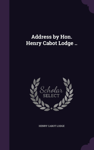 Address by Hon. Henry Cabot Lodge .. Address by Hon. Henry Cabot Lodge ..