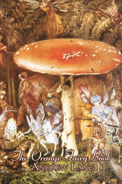 The Orange Fairy Book by Andrew Lang, Fiction, Fairy Tales, Folk Tales, Legends & Mythology The Orange Fairy Book by Andrew Lang, Fiction, Fairy Tales, Folk Tales, Legends & Mythology
