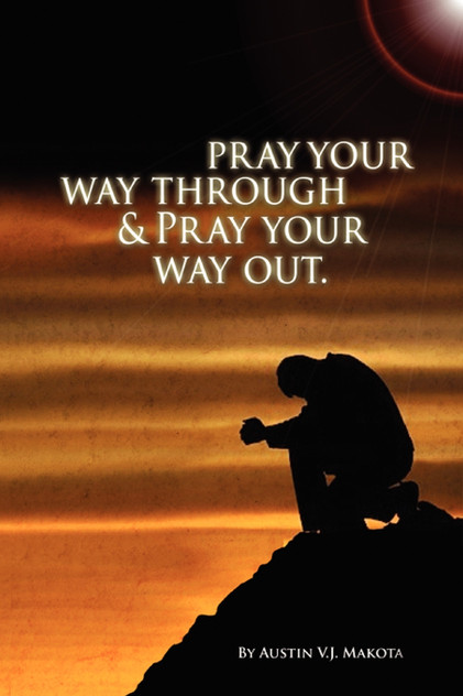 Pray your way through & Pray your way out Pray your way through & Pray your way out
