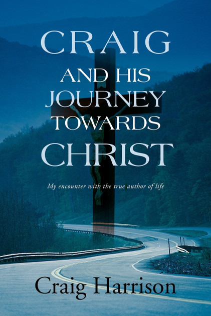 Craig and His Journey Towards Christ Craig and His Journey Towards Christ