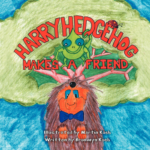 Harry Hedgehog Makes a Friend Harry Hedgehog Makes a Friend