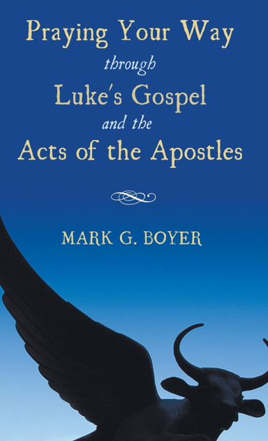 Praying Your Way through Luke's Gospel and the Acts of the Apostles Praying Your Way through Luke's Gospel and the Acts of the Apostles