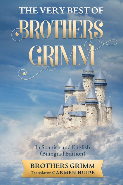 The Very Best of Brothers Grimm In Spanish and English (Translated) The Very Best of Brothers Grimm In Spanish and English (Translated)