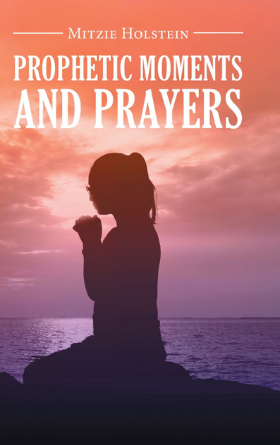 Prophetic Moments And Prayers Prophetic Moments And Prayers