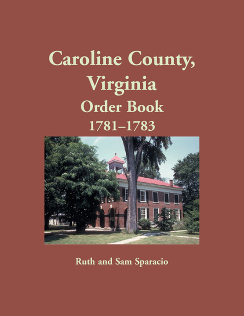 Caroline County, Virginia Order Book, 1781-1783 Caroline County, Virginia Order Book, 1781-1783
