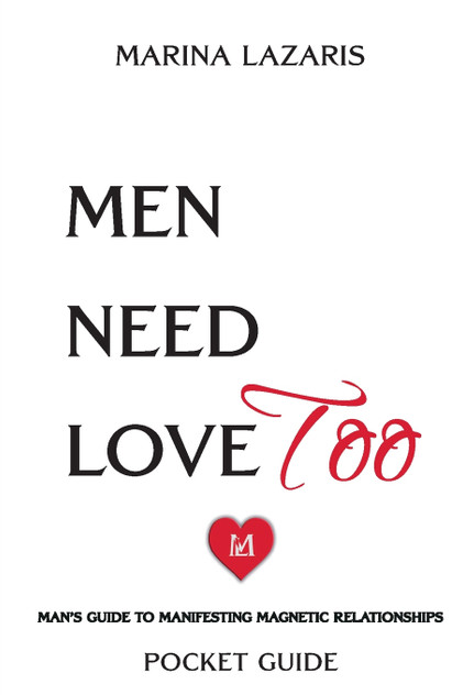 Men Need Love TOO, Man's Guide To Manifesting Magnetic Relationships.