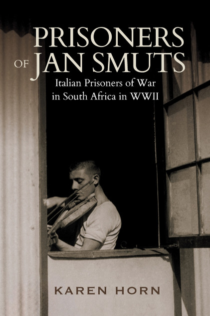 PRISONERS OF JAN SMUTS - Italian Prisoners of War in South Africa in WWII PRISONERS OF JAN SMUTS - Italian Prisoners of War in South Africa in WWII
