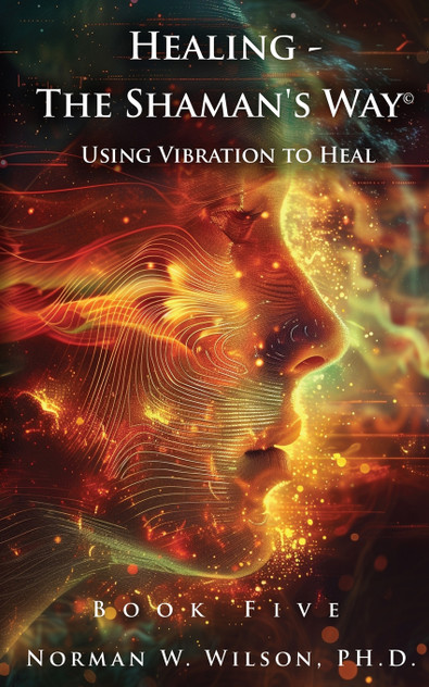Healing - The Shaman's Way Book 5 - Using Vibration to Heal Healing - The Shaman's Way Book 5 - Using Vibration to Heal