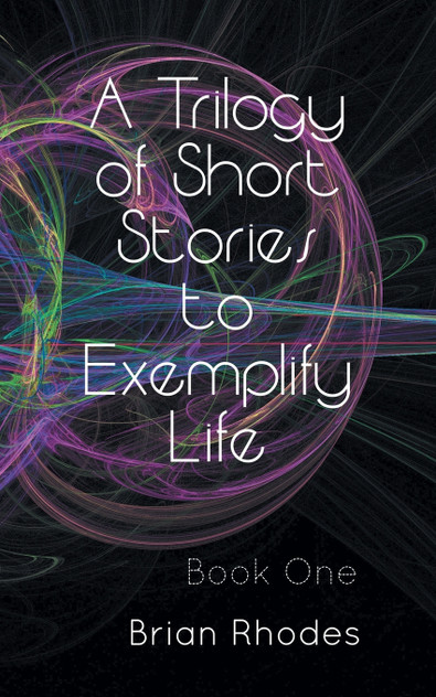 A Trilogy of Short Stories to Exemplify Life A Trilogy of Short Stories to Exemplify Life