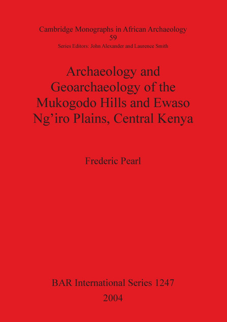Archaeology and Geoarchaeology of the Mukogodo Hills and Ewaso Ng'iro Plains, Central Kenya