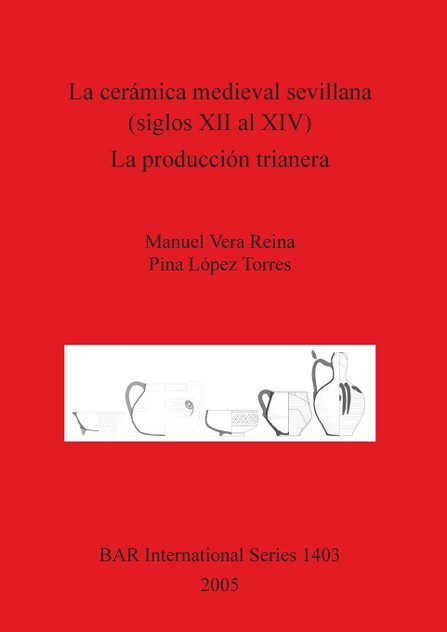 La cerámica medieval sevillana (siglos XII al XIV). La producción trianera La cerámica medieval sevillana (siglos XII al XIV). La producción trianera