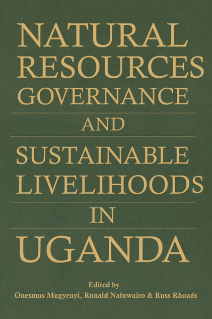 Natural Resources Governance and Sustainable Livelihoods in Uganda Natural Resources Governance and Sustainable Livelihoods in Uganda