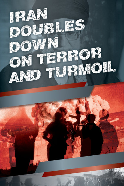 Iran Doubles Down on Terror and Turmoil Iran Doubles Down on Terror and Turmoil