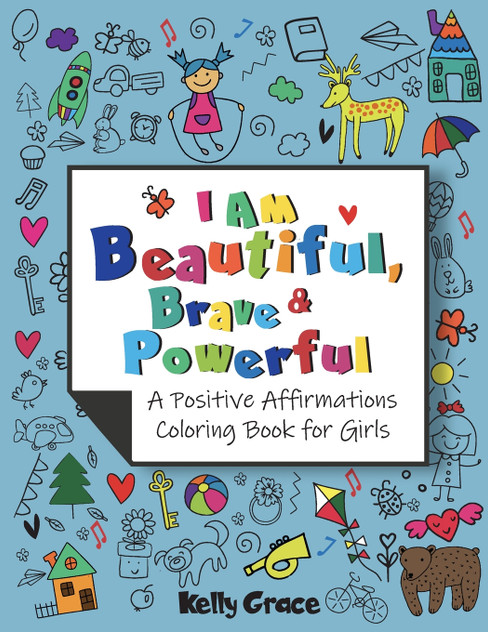 I AM Beautiful, Brave & Powerful (A Positive Affirmations Coloring Book for Girls) I AM Beautiful, Brave & Powerful (A Positive Affirmations Coloring Book for Girls)