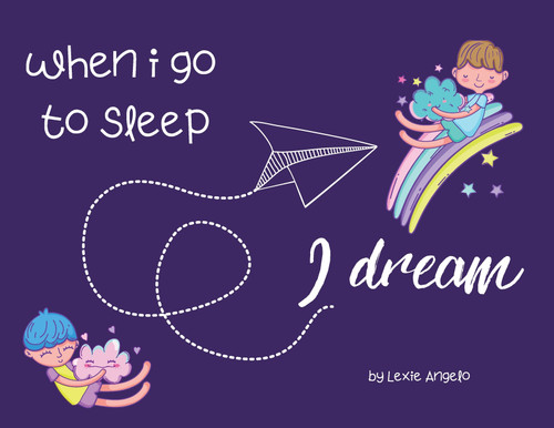 When I go to sleep, I dream When I go to sleep, I dream