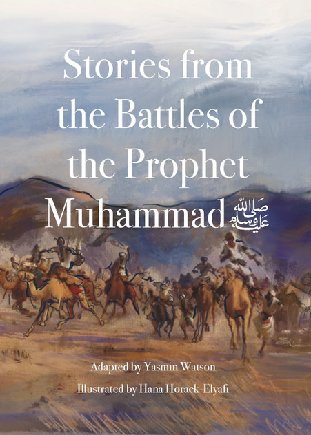 Stories from the Battles of the Prophet Muhammad Stories from the Battles of the Prophet Muhammad