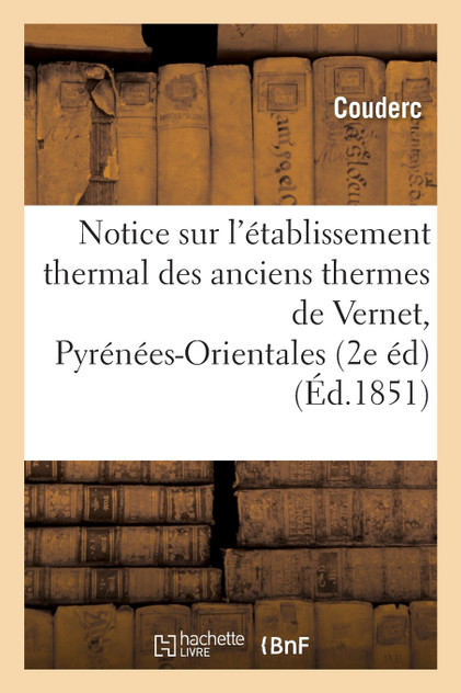 Notice sur l'établissement thermal des anciens thermes de Vernet Pyrénées-Orientales, 2e édition
