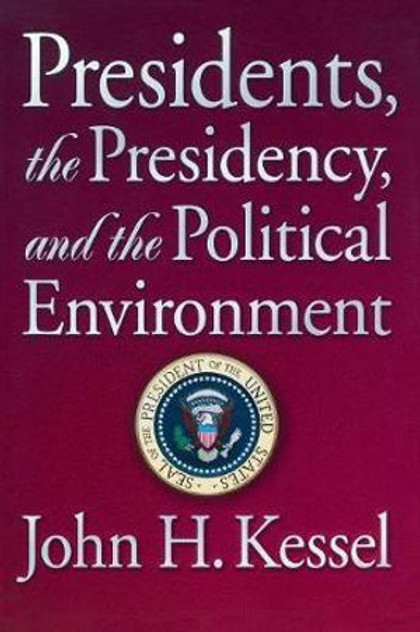 Presidents, the Presidency, and the Political Environment Presidents, the Presidency, and the Political Environment