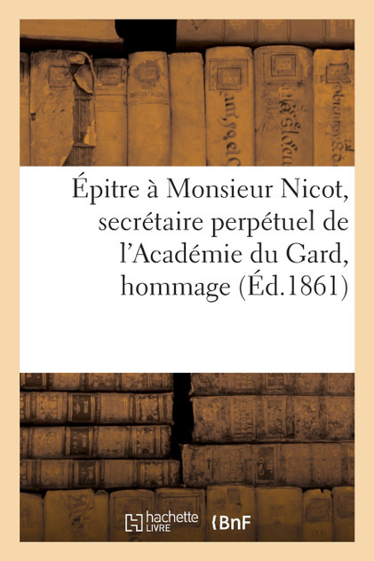 Épitre à Monsieur Nicot, secrétaire perpétuel de l'Académie du Gard, hommage à l'Académie de Nîmes