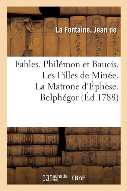 Fables. Philémon et Baucis. Les Filles de Minée. La Matrone d'Éphèse. Belphégor