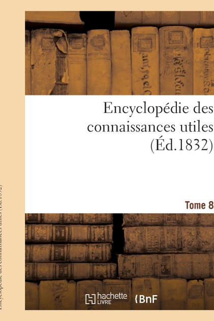Encyclopédie des connaissances utiles. Tome 8