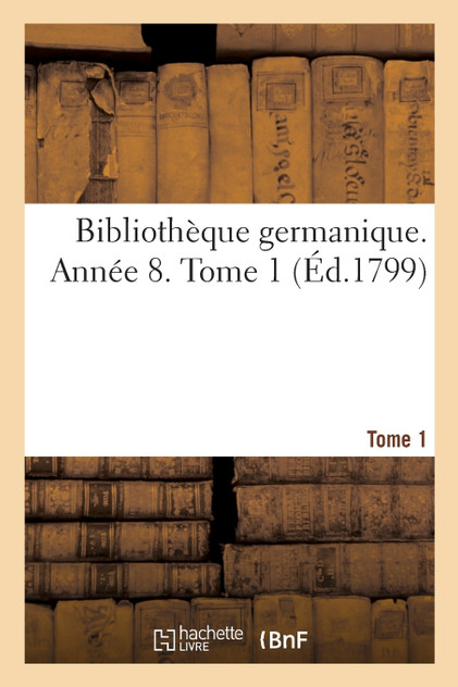 Bibliothèque germanique. Année 8. Tome 1