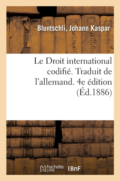 Le Droit international codifié. Traduit de l'allemand. 4e édition
