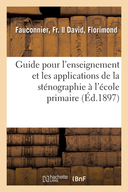 Guide pour l'enseignement et les applications de la sténographie à l'école primaire Guide pour l'enseignement et les applications de la sténographie à l'école primaire