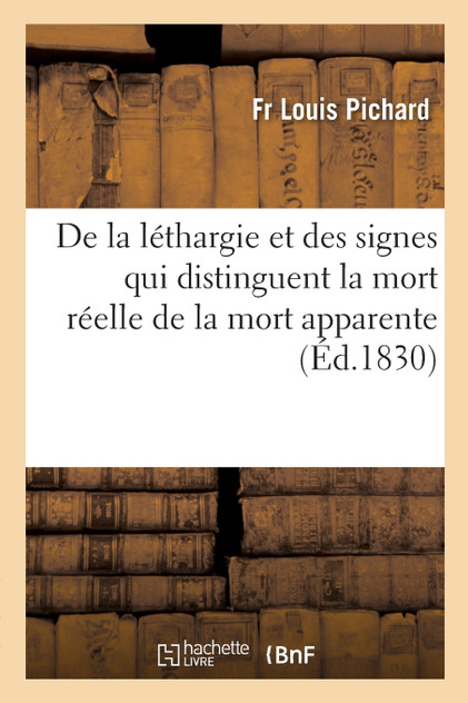 De la léthargie et des signes qui distinguent la mort réelle de la mort apparente De la léthargie et des signes qui distinguent la mort réelle de la mort apparente