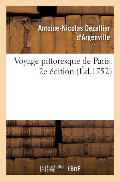 Voyage pittoresque de Paris ou Indication de tout ce qu'il y a de plus beau dans cette grande ville Voyage pittoresque de Paris ou Indication de tout ce qu'il y a de plus beau dans cette grande ville