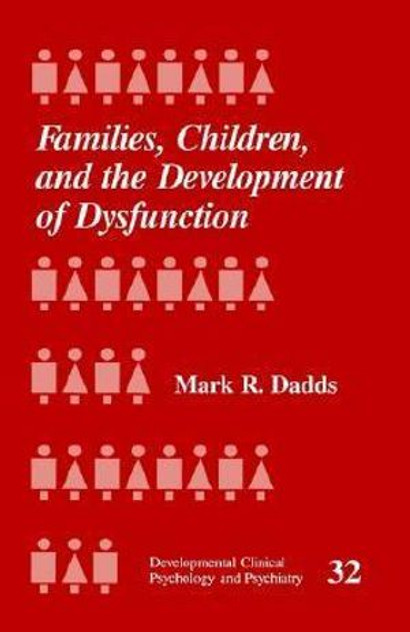 Families, Children and the Development of Dysfunction Families, Children and the Development of Dysfunction