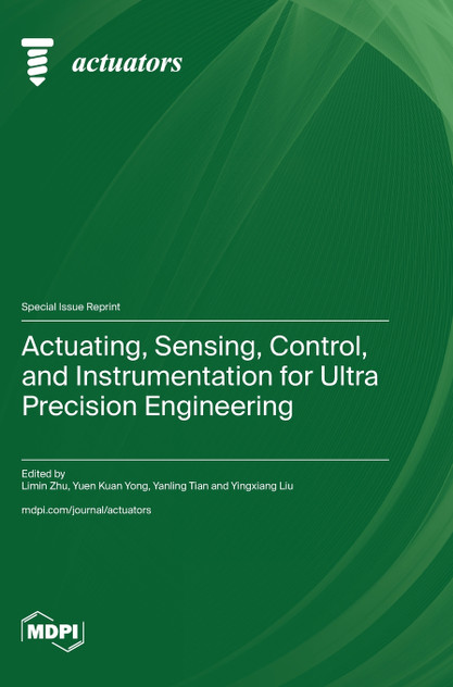 Actuating, Sensing, Control, and Instrumentation for Ultra Precision Engineering Actuating, Sensing, Control, and Instrumentation for Ultra Precision Engineering