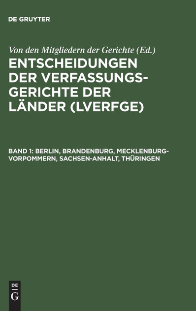 Entscheidungen der Verfassungsgerichte der Länder (LVerfGE), Band 1, Berlin, Brandenburg, Mecklenburg-Vorpommern, Sachsen-Anhalt, Thüringen Entscheidungen der Verfassungsgerichte der Länder (LVerfGE), Band 1, Berlin, Brandenburg, Mecklenburg-Vorpommern, Sachsen-Anhalt, Thüringen