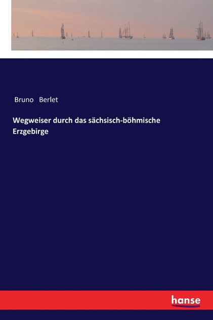 Wegweiser durch das sächsisch-böhmische Erzgebirge Wegweiser durch das sächsisch-böhmische Erzgebirge
