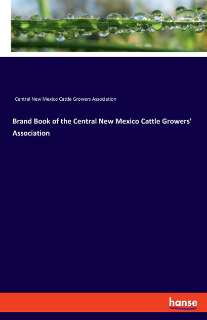 Brand Book of the Central New Mexico Cattle Growers' Association Brand Book of the Central New Mexico Cattle Growers' Association