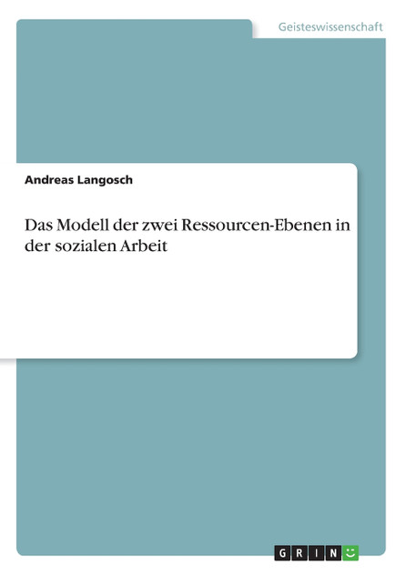 Das Modell der zwei Ressourcen-Ebenen in der Sozialen Arbeit Das Modell der zwei Ressourcen-Ebenen in der Sozialen Arbeit