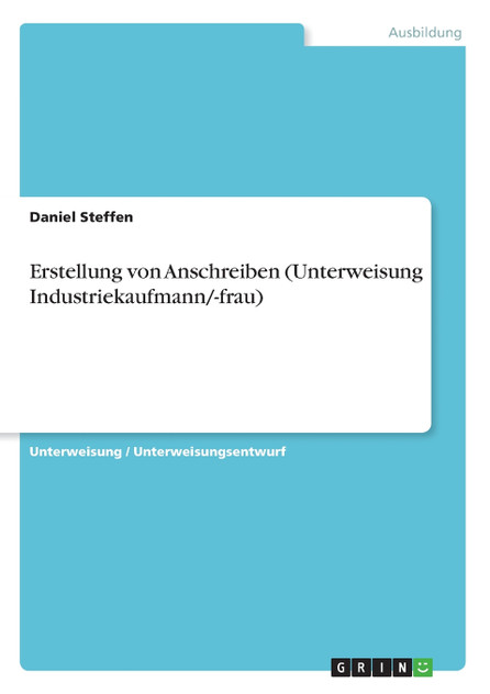 Erstellung von Anschreiben (Unterweisung Industriekaufmann/-frau) Erstellung von Anschreiben (Unterweisung Industriekaufmann/-frau)