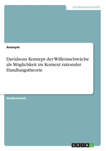 Davidsons Konzept der Willensschwäche als Möglichkeit im Kontext rationaler Handlungstheorie